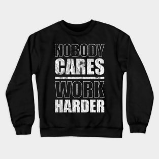 Nobody Cares Work Harder Crewneck Sweatshirt